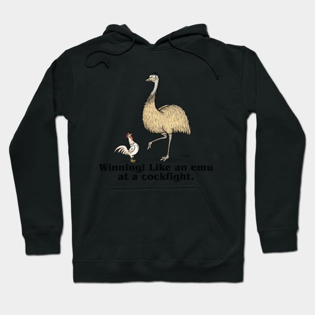 Winning! Like an emu at a cockfight. Hoodie by JedDunstan